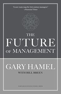 The Future of Management Book Summary, by Gary &. Bill Breen Hamel
