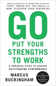 Go Put Your Strengths to Work Book Summary, by Marcus Buckingham