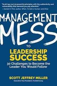 Management Mess to Leadership Success Book Summary, by Scott Jeffrey Miller