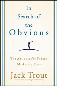 In Search of the Obvious Book Summary, by JACK TROUT