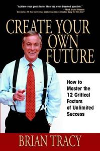 Create Your Own Future Book Summary, by Brian Tracy
